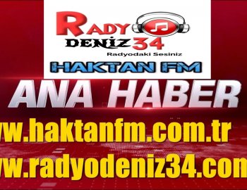 HAKTAN FM VE RADYO DENİZ34 ANA HABER 